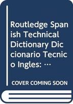 Routledge Spanish Technical Dictionary Diccionario Tecnico Ingles