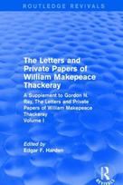 Routledge Revivals: The Letters and Private Papers of William Makepeace Thackeray, Volume I (1994)