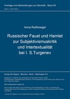 Russischer Faust und Hamlet zur Subjektivismuskritik und Intertextualitaet bei I. S.Turgenev