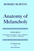Robert Burton: The Anatomy of Melancholy: Volume IV: Commentary up to Part 1, Section 2, Member 3, Subsection 15, 'Misery of Schollers'
