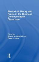 Rhetorical Theory and Praxis in the Business Communication Classroom