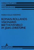 Romain Rollands visionaeres Beethovenbild im «Jean-Christophe»