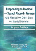 Responding to Physical and Sexual Abuse in Women with Alcohol and Other Drug and Mental Disorders