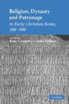 Religion, Dynasty, and Patronage in Early Christian Rome, 300–900
