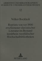Reprints von vor 1900 erschienener slavistischer Literatur im Bestand nordrhein-westfaelischer Hochschulbibliotheken