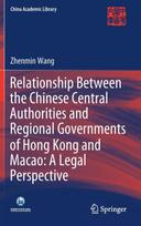 Relationship Between the Chinese Central Authorities and Regional Governments of Hong Kong and Macao: A Legal Perspective