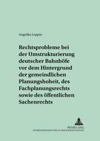Rechtsprobleme Bei Der Umstrukturierung Deutscher Bahnhoefe VOR Dem Hintergrund Der Gemeindlichen Planungshoheit, Des Fachplanungsrechts Sowie Des Oeffentlichen Sachenrechts