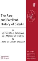 Rare and Excellent History of Saladin or al-Nawadir al-Sultaniyya wa'l-Mahasin al-Yusufiyya by Baha' al-Din Ibn Shaddad