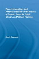Race, Immigration, and American Identity in the Fiction of Salman Rushdie, Ralph Ellison, and William Faulkner