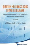 Quantum Mechanics Using Computer Algebra: Includes Sample Programs In C++, Symbolicc++, Maxima, Maple, And Mathematica (2nd Edition)