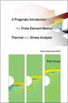 Pragmatic Introduction To The Finite Element Method For Thermal And Stress Analysis, A: With The Matlab Toolkit Sofea