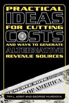 Practical Ideas for Cutting Costs and Ways to Generate Alternative Revenue Sources