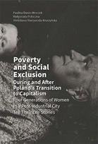 Poverty and Social Exclusion During and After Poland`s Transition to Capitalism –  Four Generations of Women in a Post–Industrial City