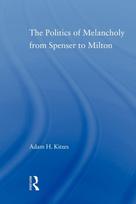 Politics of Melancholy from Spenser to Milton