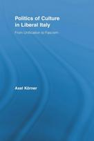 Politics of Culture in Liberal Italy