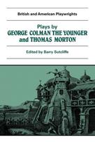 Plays by George Colman the Younger and Thomas Morton