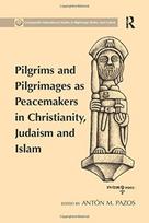 Pilgrims and Pilgrimages as Peacemakers in Christianity, Judaism and Islam