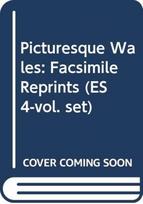 Picturesque Wales: Facsimile Reprints (ES 4-vol. set)