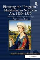 Picturing the 'Pregnant' Magdalene in Northern Art, 1430-1550
