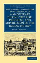 Personal Adventures and Experiences of a Magistrate during the Rise, Progress, and Suppression of the Indian Mutiny