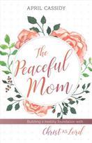Peaceful Mom – Building a Healthy Foundation with Christ as Lord