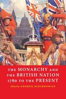 Monarchy and the British Nation, 1780 to the Present
