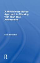 Mindfulness-Based Approach to Working with High-Risk Adolescents