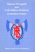 Maxime Weygand and Civil-Military Relations in Modern France