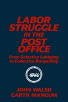 Labor Struggle in the Post Office: From Selective Lobbying to Collective Bargaining - Kietas viršelis