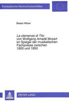 La «clemenza di Tito» von Wolfgang Amade Mozart im Spiegel der musikalischen Fachpresse zwischen 1800 und 1850