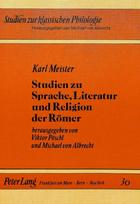 Karl Meister- Studien zu Sprache, Literatur und Religion der Roemer