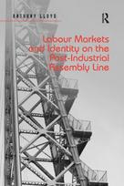Labour Markets and Identity on the Post-Industrial Assembly Line - Minkštas viršelis
