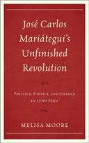 Jose Carlos Mariategui’s Unfinished Revolution