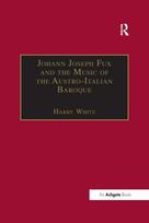 Johann Joseph Fux and the Music of the Austro-Italian Baroque