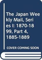 Japan Weekly Mail, Series I: 1870-1899, Part 4, 1885-1889