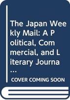 Japan Weekly Mail: A Political, Commercial, and Literary Journal, 1870-1917