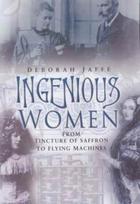 Ingenious Women: from Tincture of Saffron to Flying Machines