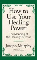 How to Use Your Healing Power: The Meaning of the Healings of Jesus