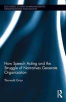 How Speech Acting and the Struggle of Narratives Generate Organization