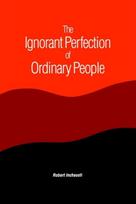 The Ignorant Perfection of Ordinary People