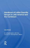 Handbook of Leftist Guerrilla Groups in Latin America and the Caribbean