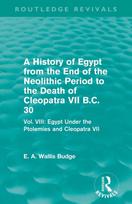 History of Egypt from the End of the Neolithic Period to the Death of Cleopatra VII B.C. 30 (Routledge Revivals)