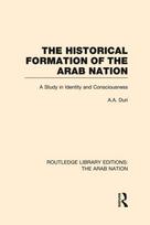 Historical Formation of the Arab Nation (RLE: The Arab Nation)