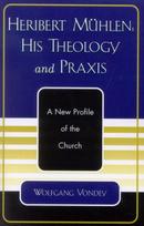 Heribert Muhlen: His Theology and Praxis
