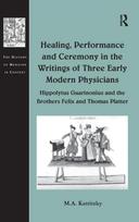 Healing, Performance and Ceremony in the Writings of Three Early Modern Physicians: Hippolytus Guarinonius and the Brothers Felix and Thomas Platter