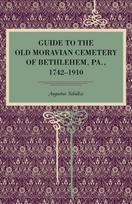 Guide to the Old Moravian Cemetery of Bethlehem, Pa., 1742–1910
