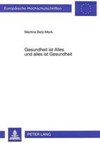 Gesundheit ist Alles und alles ist Gesundheit