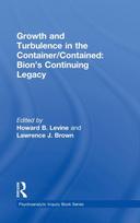 Growth and Turbulence in the Container/Contained: Bion's Continuing Legacy