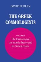 Greek Cosmologists: Volume 1, The Formation of the Atomic Theory and its Earliest Critics
