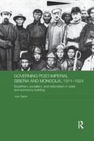 Governing Post-Imperial Siberia and Mongolia, 1911–1924